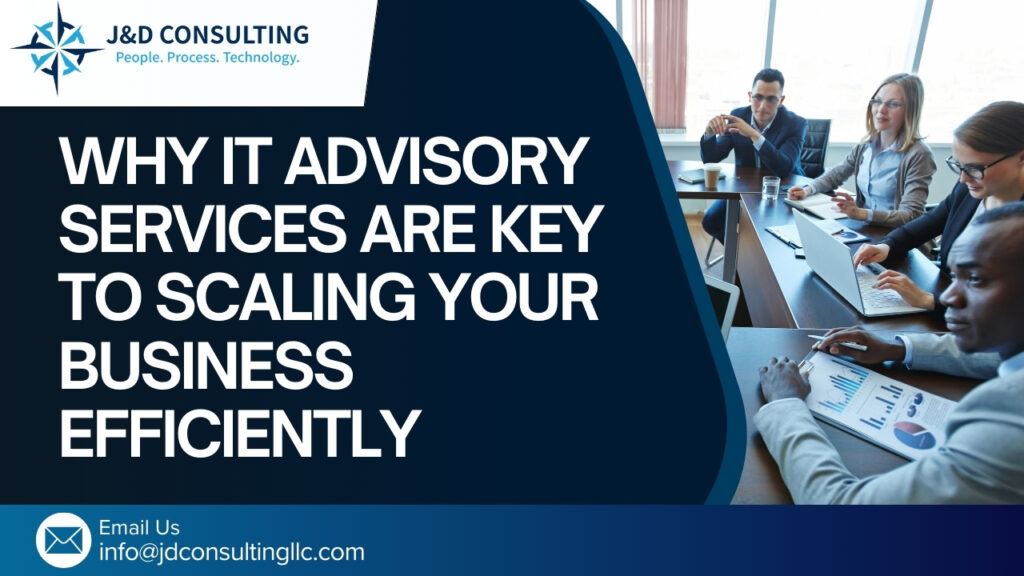 Why IT Advisory Services Are Key to Scaling Your Business Efficiently